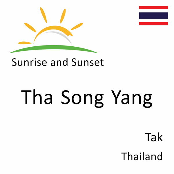 Sunrise and sunset times for Tha Song Yang, Tak, Thailand