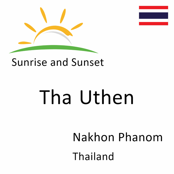 Sunrise and sunset times for Tha Uthen, Nakhon Phanom, Thailand