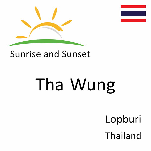 Sunrise and sunset times for Tha Wung, Lopburi, Thailand