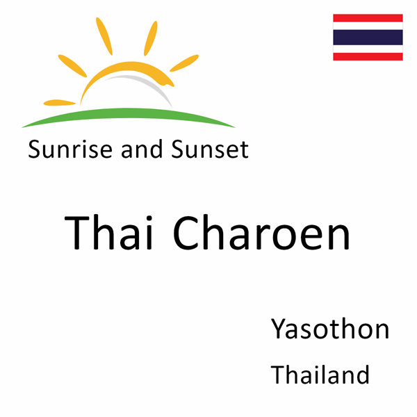 Sunrise and sunset times for Thai Charoen, Yasothon, Thailand
