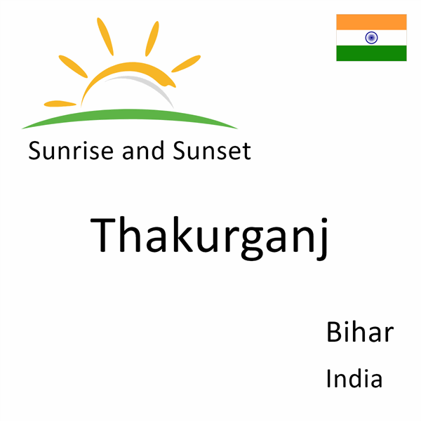 Sunrise and sunset times for Thakurganj, Bihar, India