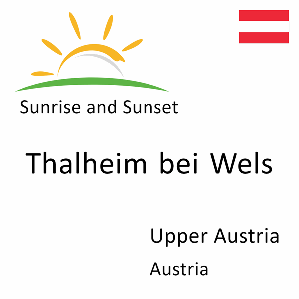 Sunrise and sunset times for Thalheim bei Wels, Upper Austria, Austria