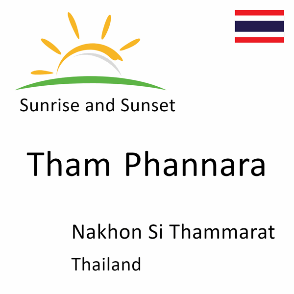 Sunrise and sunset times for Tham Phannara, Nakhon Si Thammarat, Thailand