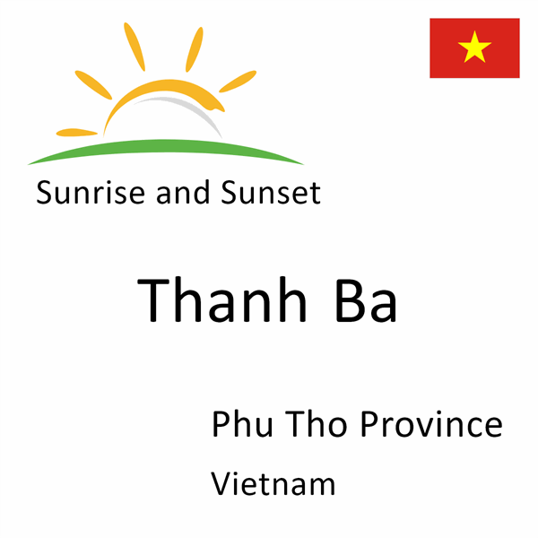 Sunrise and sunset times for Thanh Ba, Phu Tho Province, Vietnam