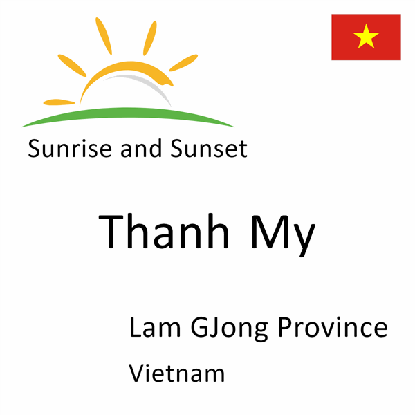 Sunrise and sunset times for Thanh My, Lam GJong Province, Vietnam