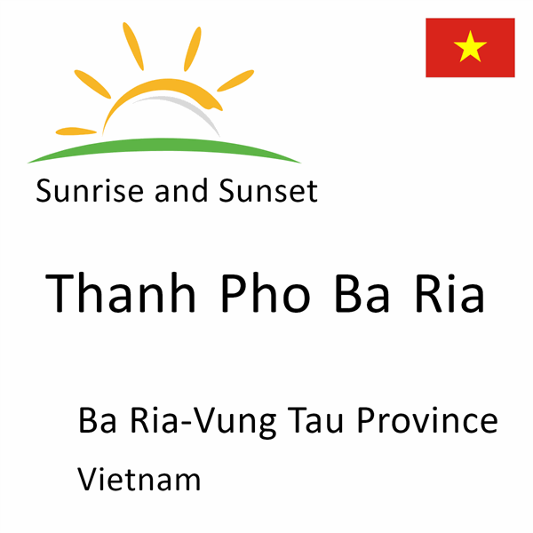 Sunrise and sunset times for Thanh Pho Ba Ria, Ba Ria-Vung Tau Province, Vietnam