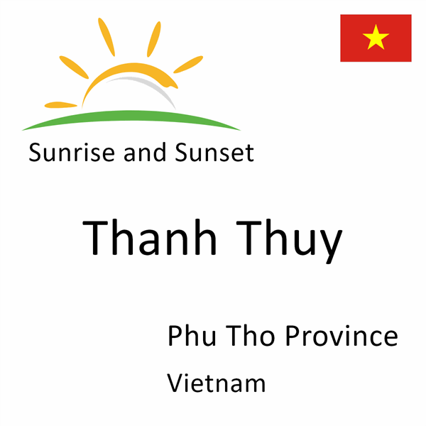 Sunrise and sunset times for Thanh Thuy, Phu Tho Province, Vietnam