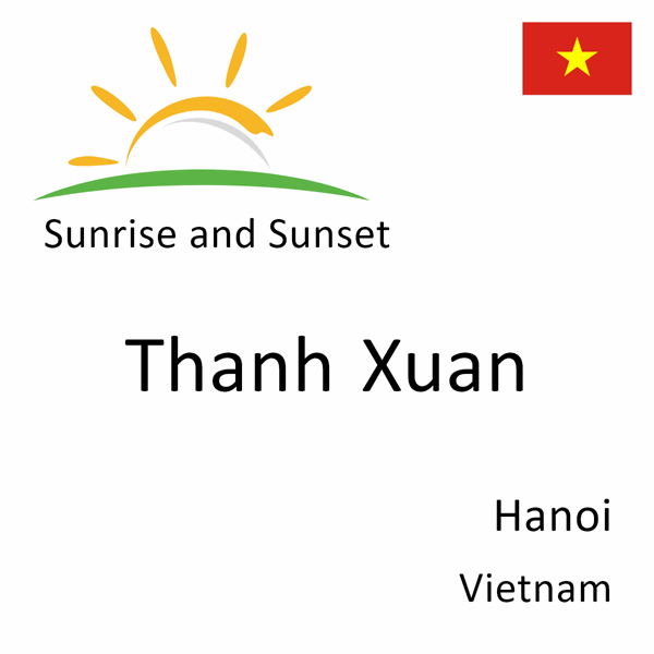 Sunrise and sunset times for Thanh Xuan, Hanoi, Vietnam