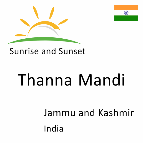 Sunrise and sunset times for Thanna Mandi, Jammu and Kashmir, India