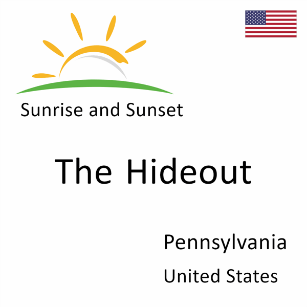 Sunrise and sunset times for The Hideout, Pennsylvania, United States