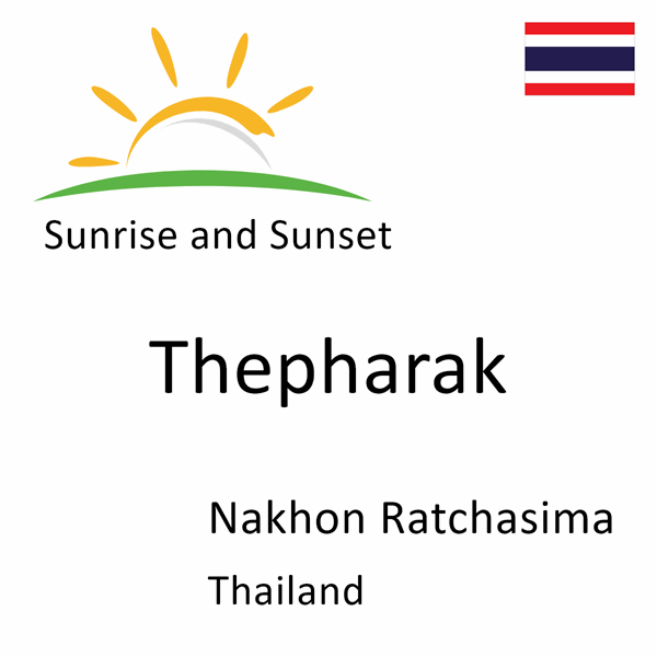 Sunrise and sunset times for Thepharak, Nakhon Ratchasima, Thailand