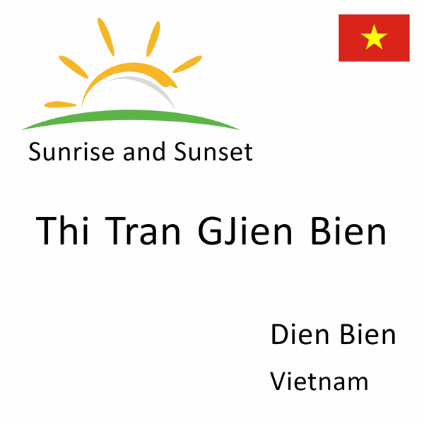 Sunrise and sunset times for Thi Tran GJien Bien, Dien Bien, Vietnam