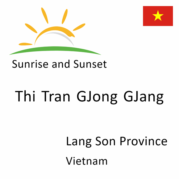 Sunrise and sunset times for Thi Tran GJong GJang, Lang Son Province, Vietnam