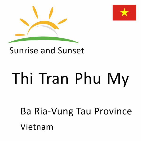 Sunrise and sunset times for Thi Tran Phu My, Ba Ria-Vung Tau Province, Vietnam