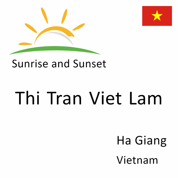 Sunrise and sunset times for Thi Tran Viet Lam, Ha Giang, Vietnam