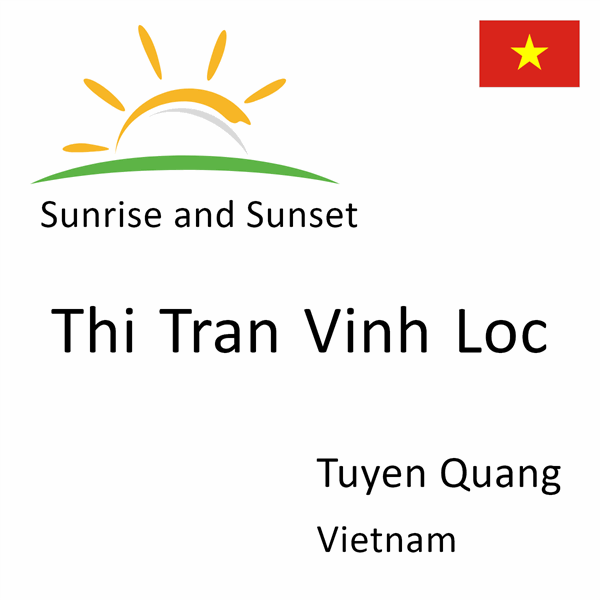 Sunrise and sunset times for Thi Tran Vinh Loc, Tuyen Quang, Vietnam