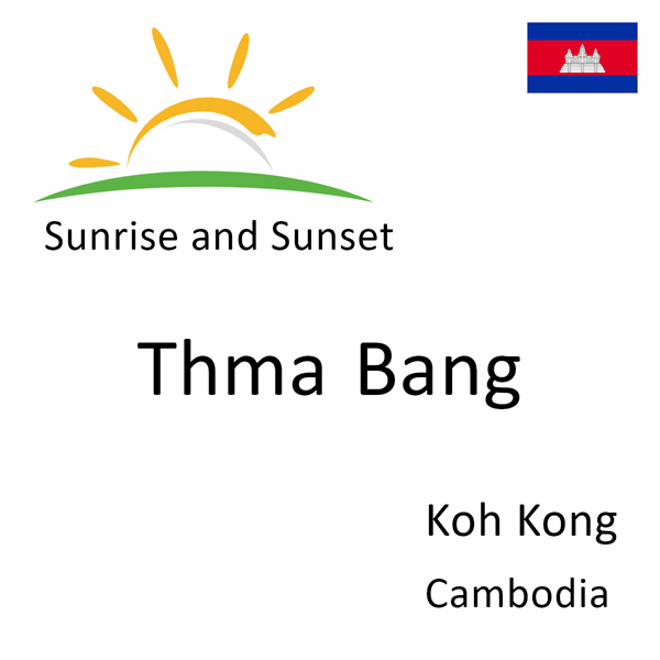 Sunrise and sunset times for Thma Bang, Koh Kong, Cambodia