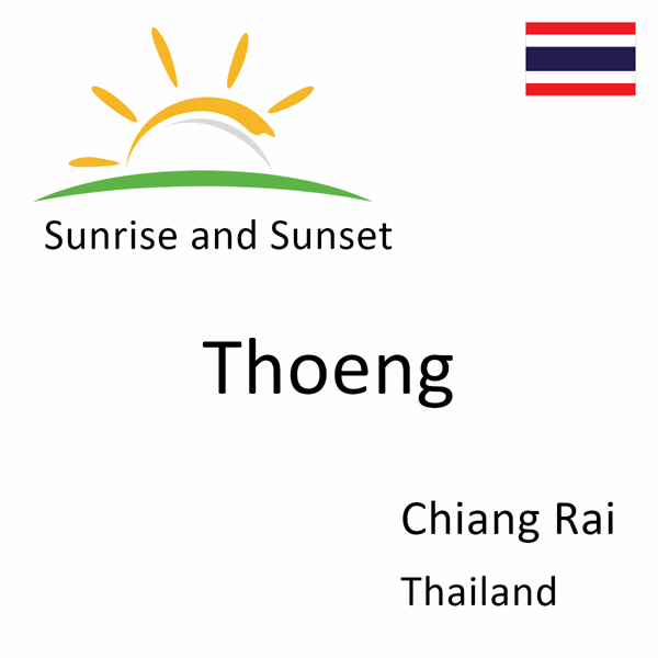 Sunrise and sunset times for Thoeng, Chiang Rai, Thailand