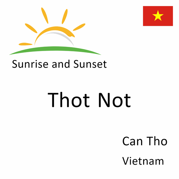 Sunrise and sunset times for Thot Not, Can Tho, Vietnam