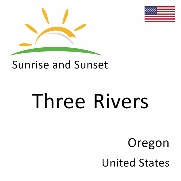 Sunrise and sunset times for Three Rivers, Oregon, United States