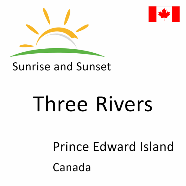 Sunrise and sunset times for Three Rivers, Prince Edward Island, Canada