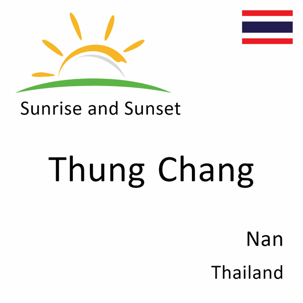 Sunrise and sunset times for Thung Chang, Nan, Thailand