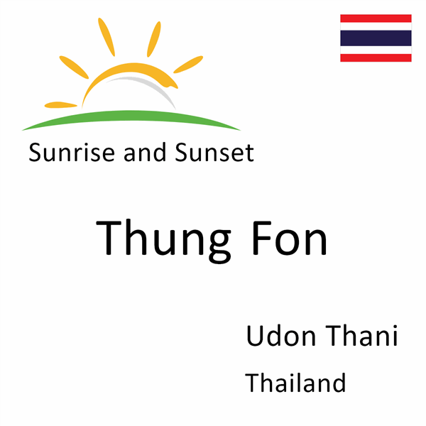 Sunrise and sunset times for Thung Fon, Udon Thani, Thailand