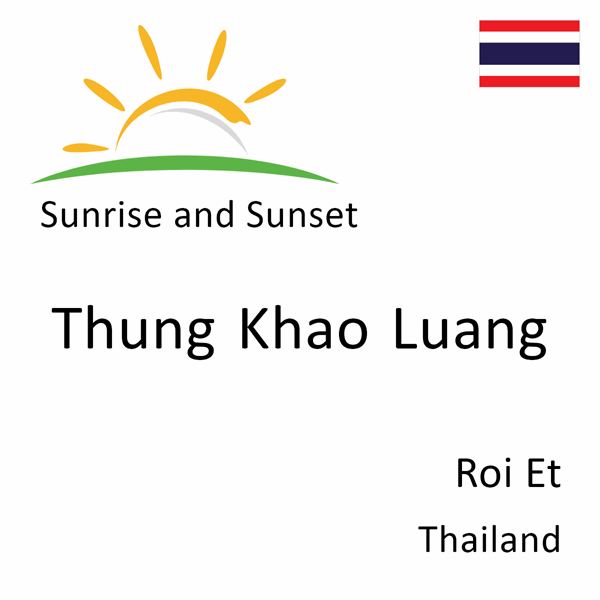 Sunrise and sunset times for Thung Khao Luang, Roi Et, Thailand