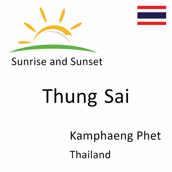 Sunrise and sunset times for Thung Sai, Kamphaeng Phet, Thailand