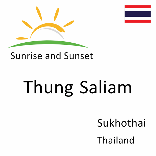 Sunrise and sunset times for Thung Saliam, Sukhothai, Thailand