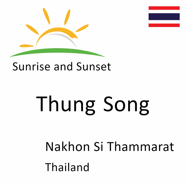 Sunrise and sunset times for Thung Song, Nakhon Si Thammarat, Thailand