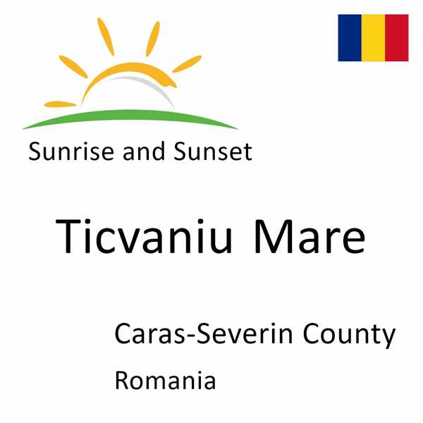 Sunrise and sunset times for Ticvaniu Mare, Caras-Severin County, Romania