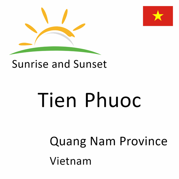 Sunrise and sunset times for Tien Phuoc, Quang Nam Province, Vietnam