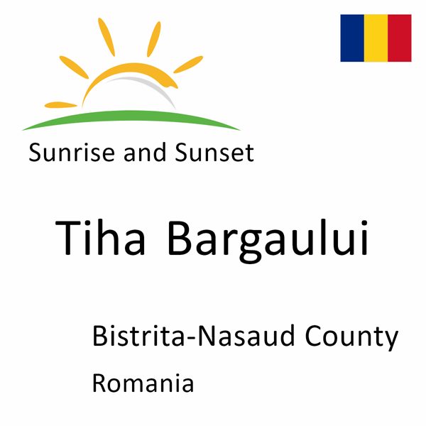 Sunrise and sunset times for Tiha Bargaului, Bistrita-Nasaud County, Romania