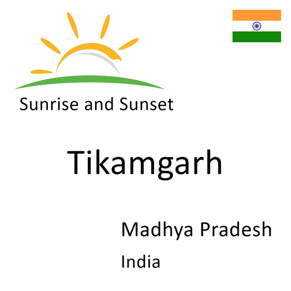 Sunrise and sunset times for Tikamgarh, Madhya Pradesh, India