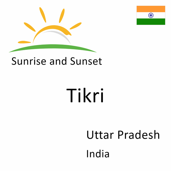 Sunrise and sunset times for Tikri, Uttar Pradesh, India