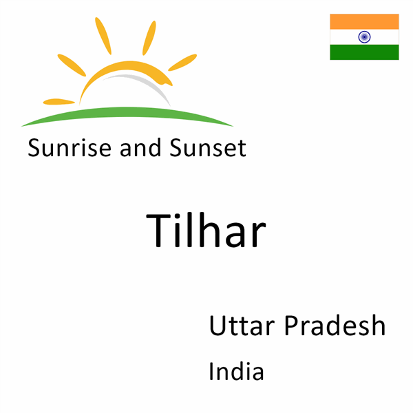 Sunrise and sunset times for Tilhar, Uttar Pradesh, India