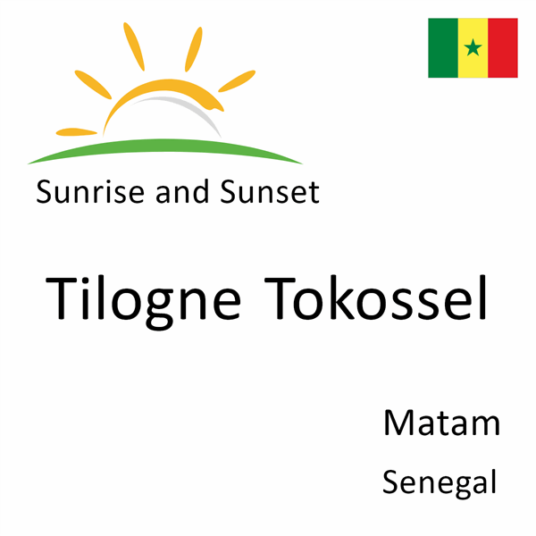 Sunrise and sunset times for Tilogne Tokossel, Matam, Senegal