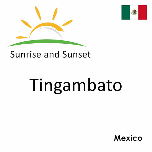 Sunrise and sunset times for Tingambato, Mexico