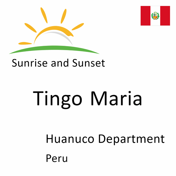 Sunrise and sunset times for Tingo Maria, Huanuco Department, Peru