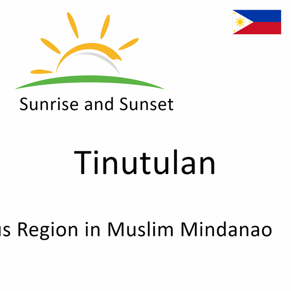 Sunrise and sunset times for Tinutulan, Autonomous Region in Muslim Mindanao, Philippines