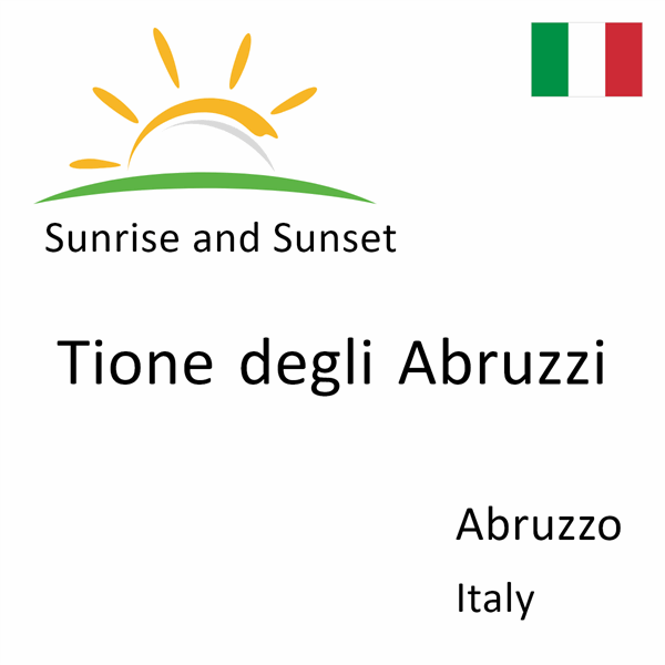 Sunrise and sunset times for Tione degli Abruzzi, Abruzzo, Italy