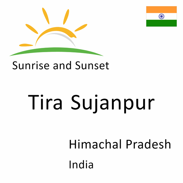 Sunrise and sunset times for Tira Sujanpur, Himachal Pradesh, India