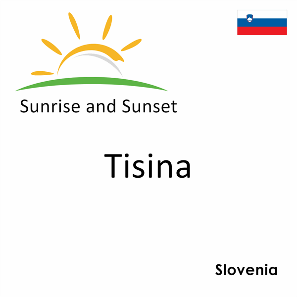 Sunrise and sunset times for Tisina, Slovenia