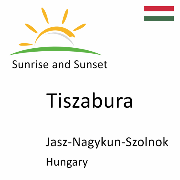 Sunrise and sunset times for Tiszabura, Jasz-Nagykun-Szolnok, Hungary