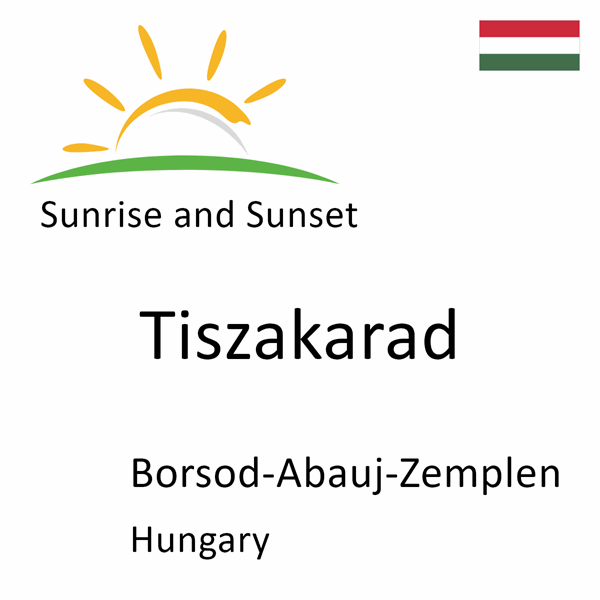 Sunrise and sunset times for Tiszakarad, Borsod-Abauj-Zemplen, Hungary