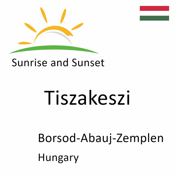 Sunrise and sunset times for Tiszakeszi, Borsod-Abauj-Zemplen, Hungary