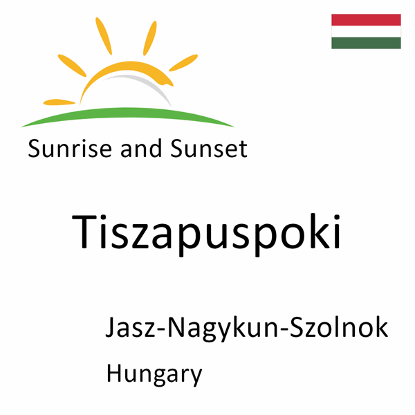 Sunrise and sunset times for Tiszapuspoki, Jasz-Nagykun-Szolnok, Hungary
