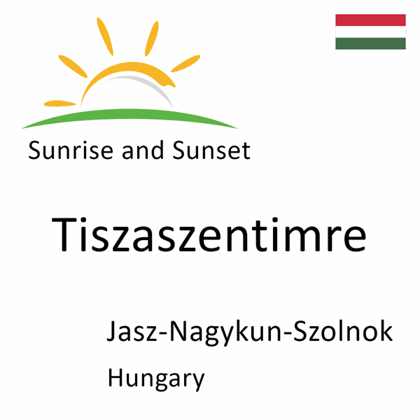 Sunrise and sunset times for Tiszaszentimre, Jasz-Nagykun-Szolnok, Hungary
