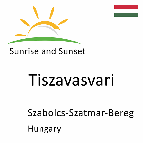 Sunrise and sunset times for Tiszavasvari, Szabolcs-Szatmar-Bereg, Hungary